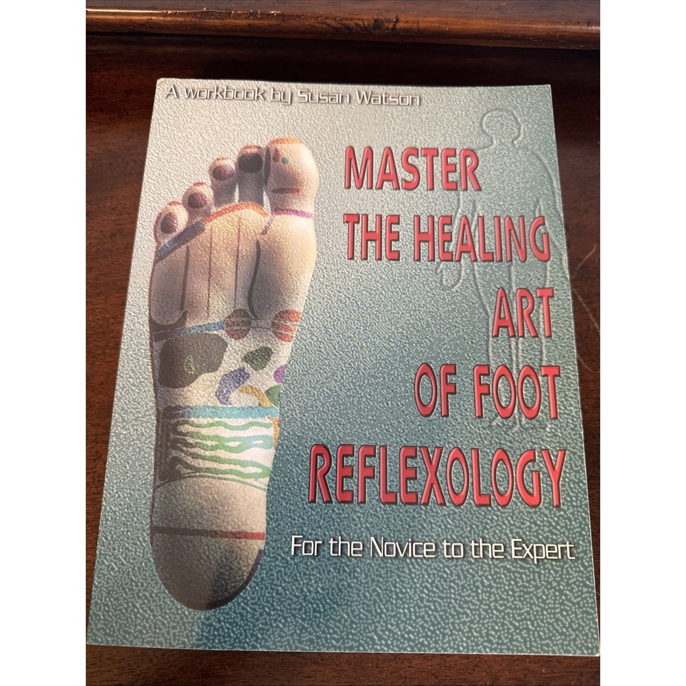 Mastering the Healing Art of Foot Reflexology for Novice to Expert Susan Watson